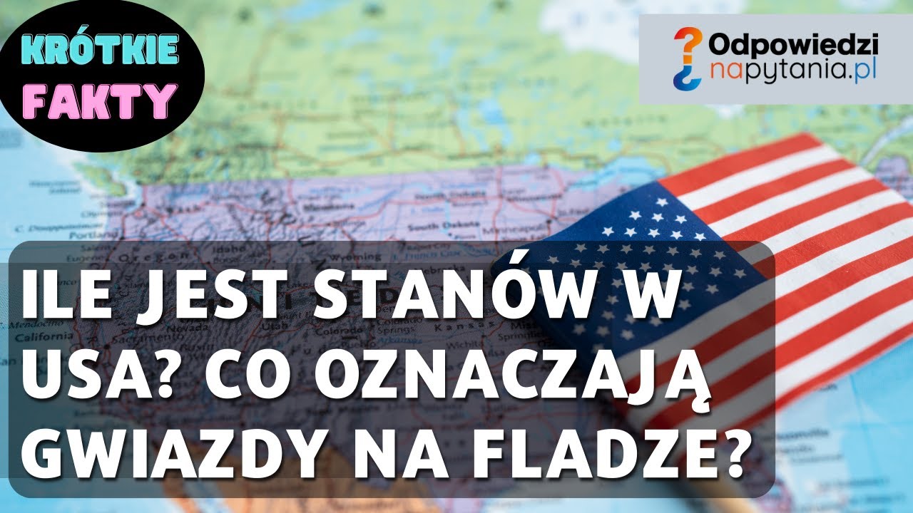 Ile Jest Stan&oacute;w w USA? Co oznacza Flaga Stan&oacute;w? - Fascynujące Fakty o Stanach Zjednoczonych