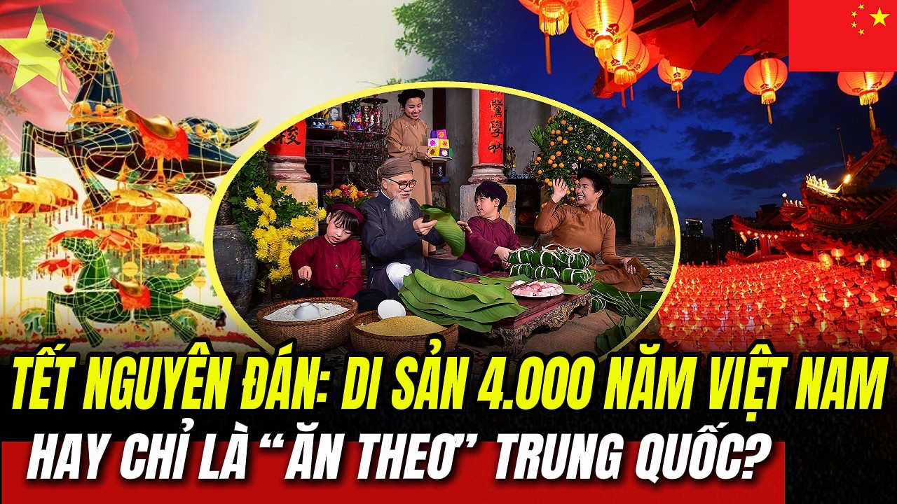 Tết Nguyên Đán: Di Sản 4.000 Năm Việt Nam - Hay Chỉ Là “Ăn Theo” Trung Quốc? | Hiểu Rõ Hơn