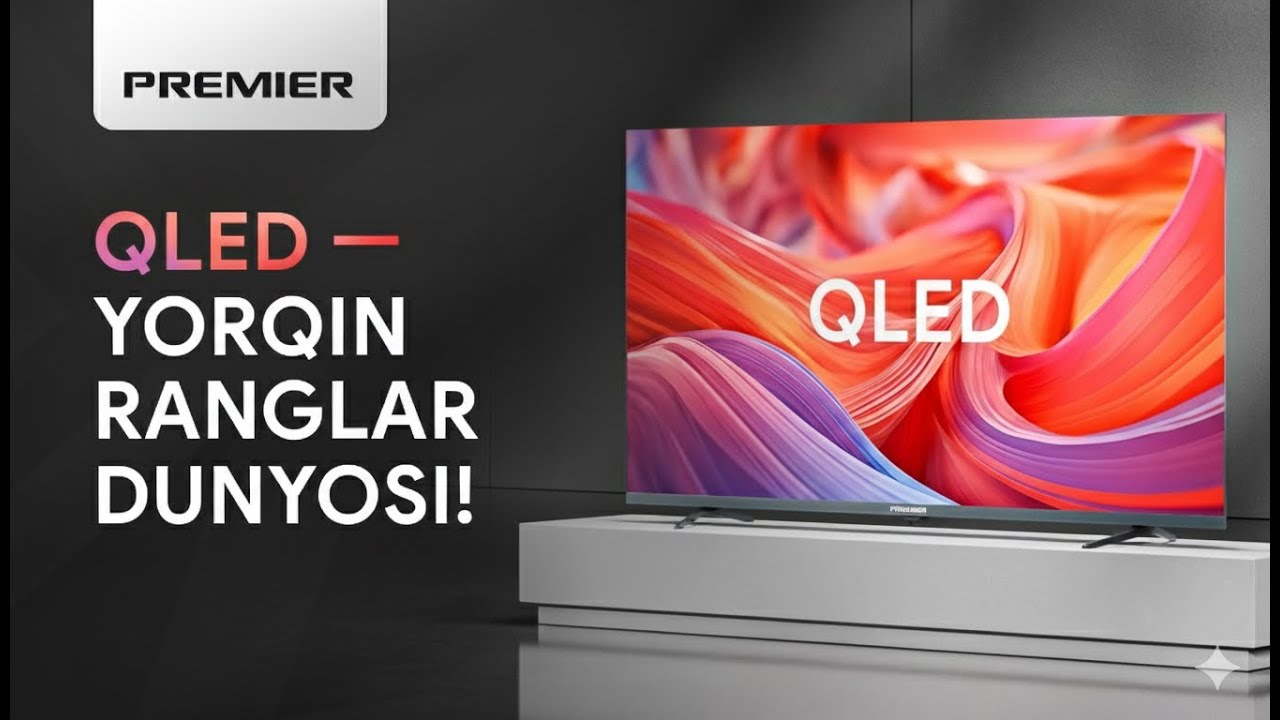 QLED — yorqin ranglar dunyosi! | PREMIER | televizor | Google tv | tv