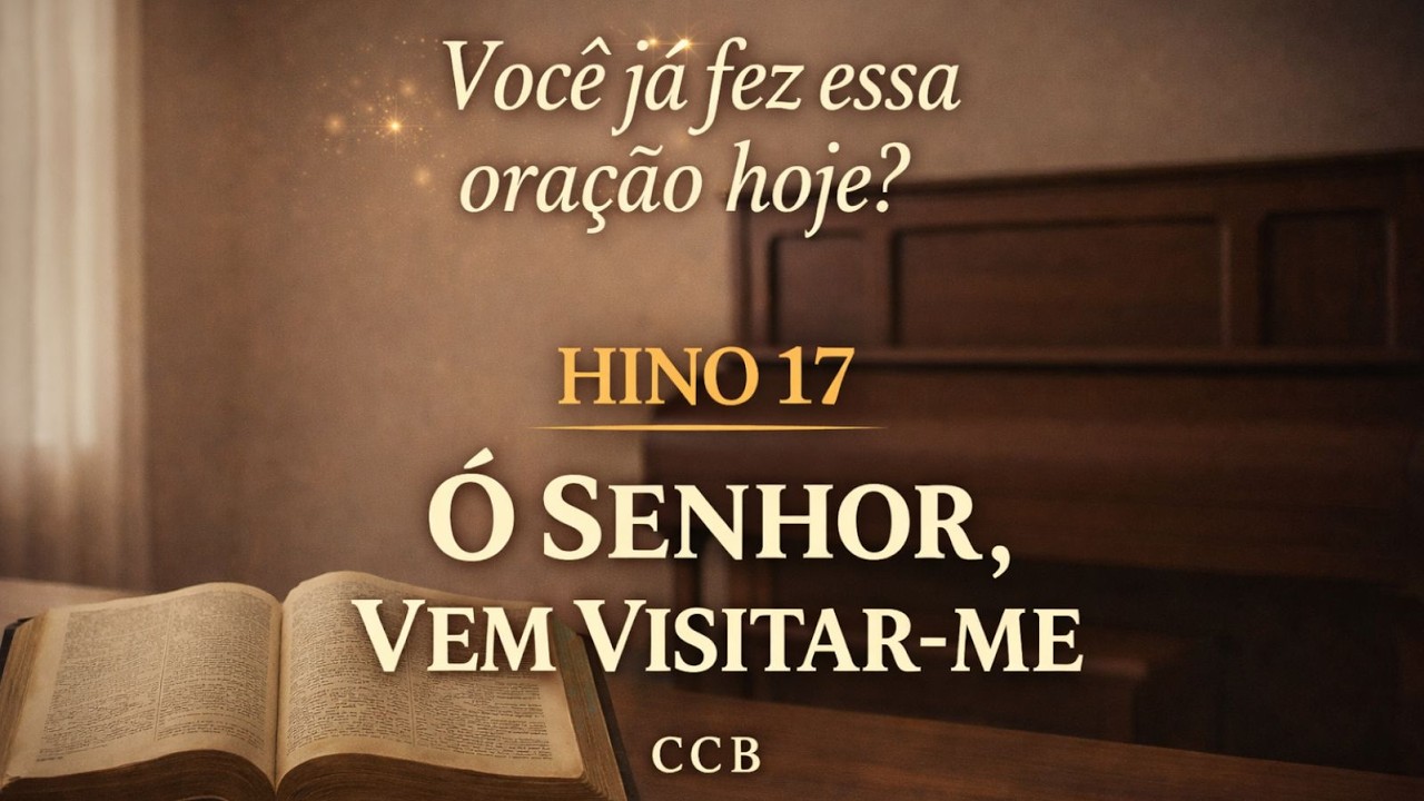 Hino 17 CCB – Ó Senhor, Vem Visitar-me | Com Espírito Divino (Com Letra)