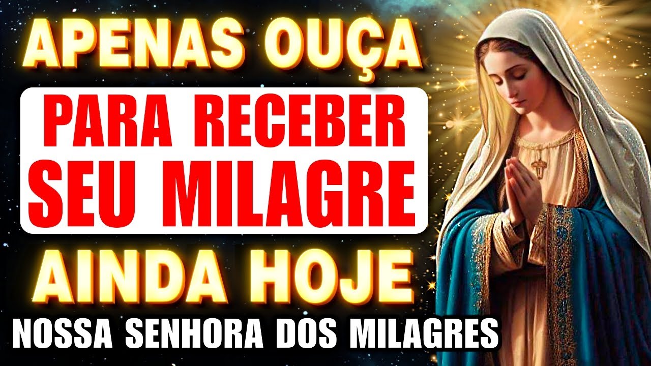 🛑ORAÇÃO A NOSSA SENHORA DOS MILAGRES - OUÇA AGORA E RECEBA SEU MILAGRE URGENTE HOJE!