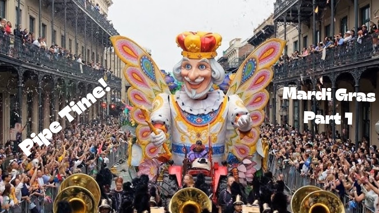 Mardi Gras and a Pipe Y'all!!
