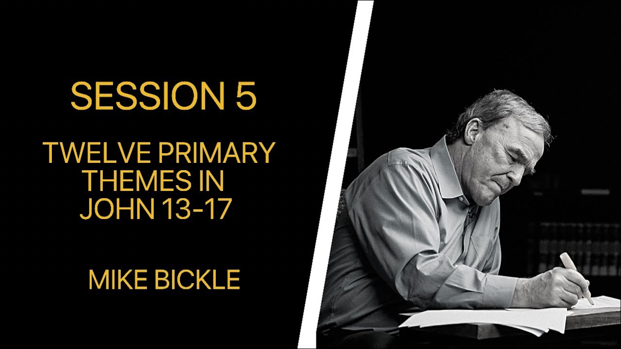 05 Twelve Primary Themes in John 13-17 (M. Bickle)