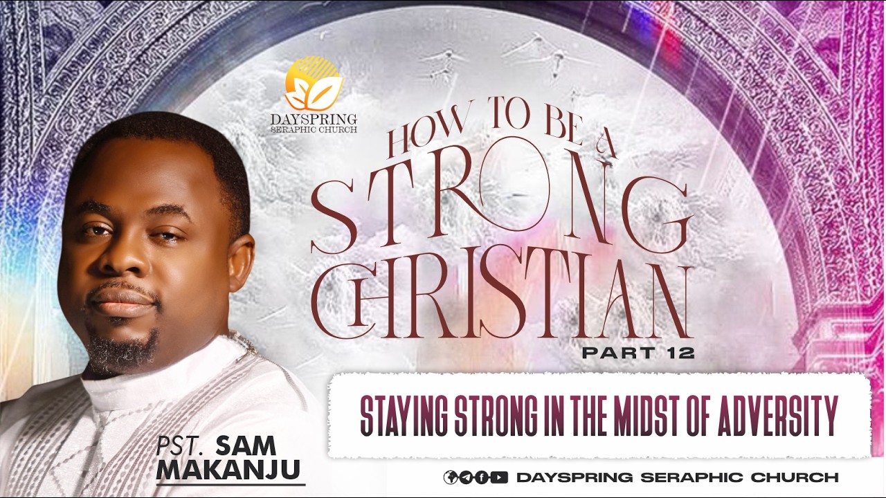 How To Become A Strong Christian_Pt 12 II Staying Strong in the Midst of Adversity