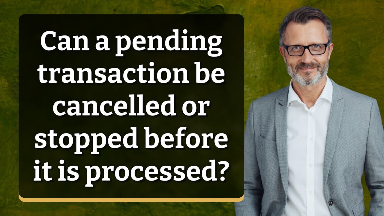 Can a pending transaction be cancelled or stopped before it is processed?