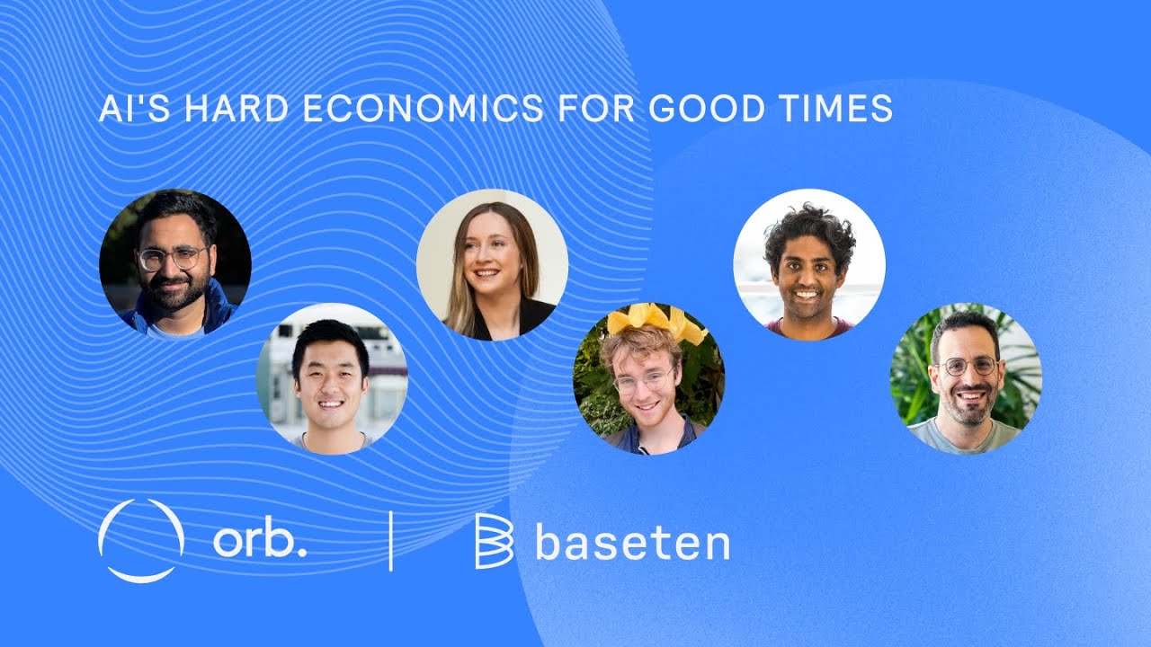 AI's Hard Economics for Good Times: a panel discussion brought to you by Orb and Baseten