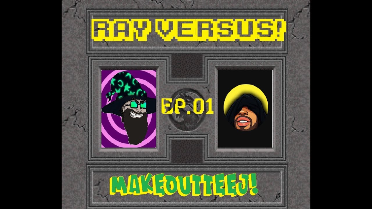 RAY VERSUS!: Ep.01 MAKEOUTtEEJ!