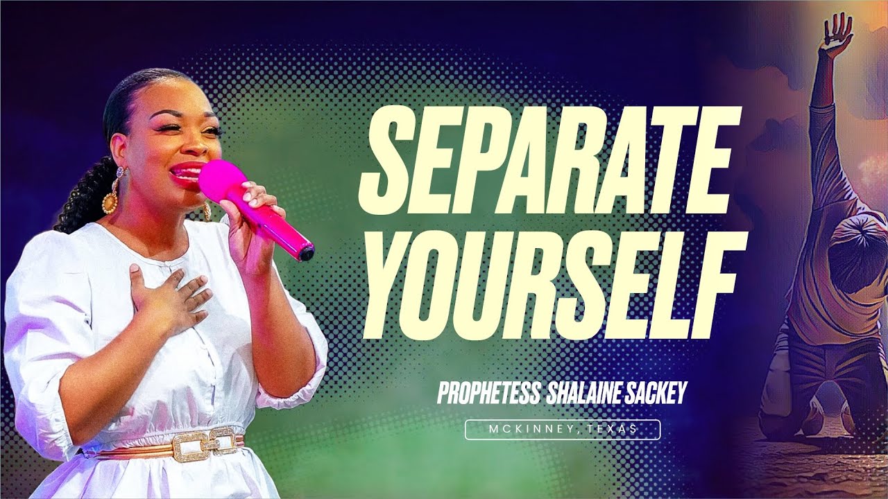 Separate Yourself | Prophetess Shalaine Sackey