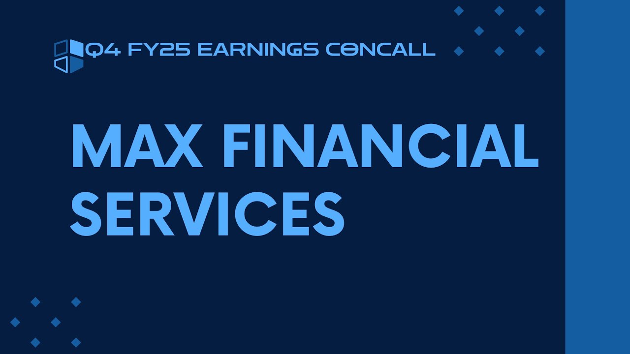 Max Financial Services Q4 FY24-25 Earnings Conference Call
