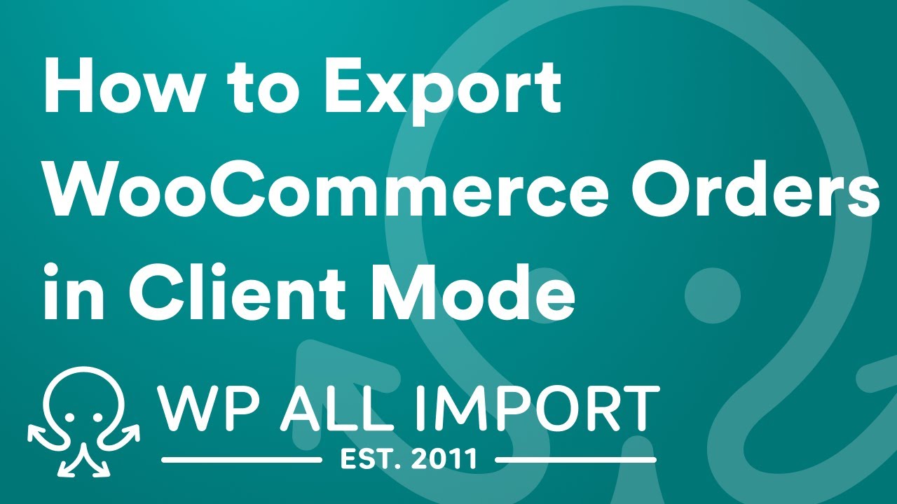 How to Export WooCommerce Orders in Client Mode