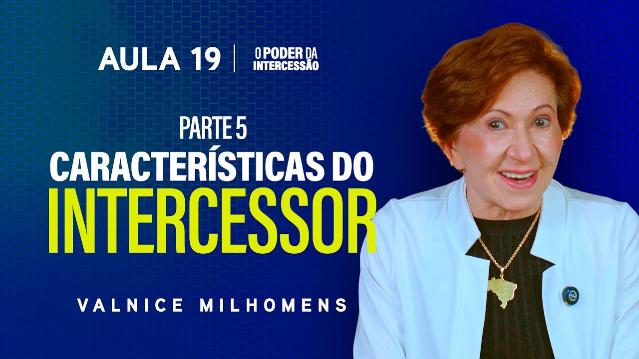 O Poder da Intercessão - Aula 19 | Valnice Milhomens