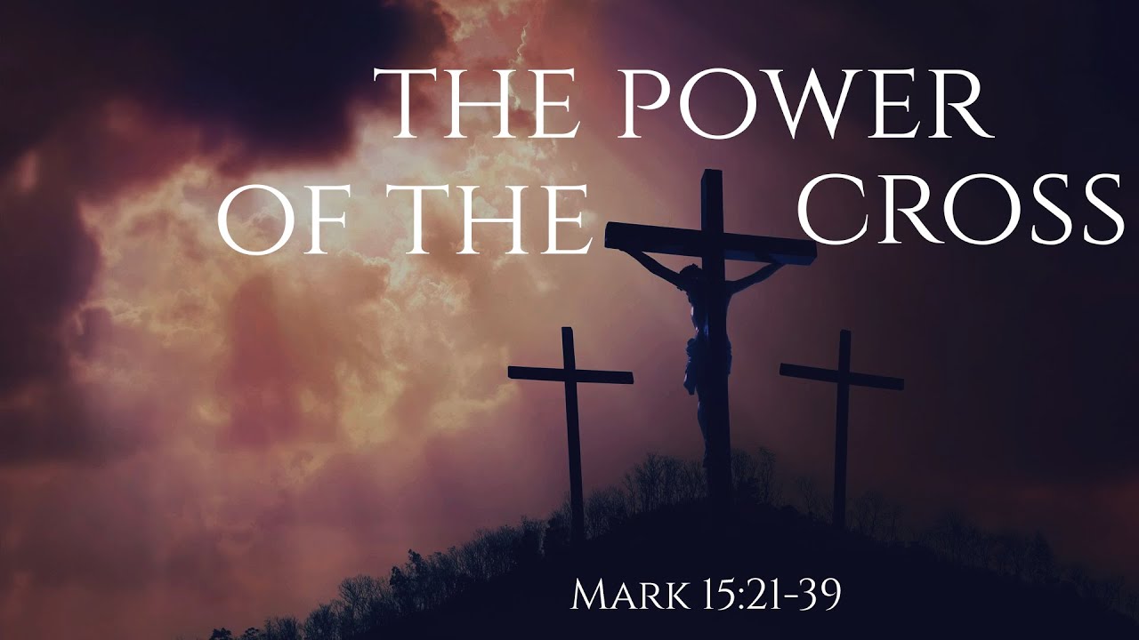The Power of the Cross (Mark 15:21-39)