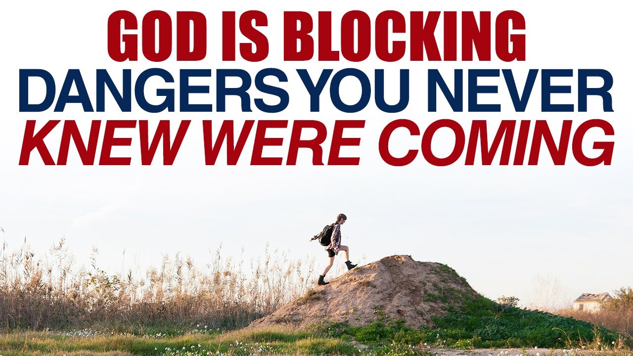 GOD IS BLOCKING DANGERS YOU NEVER KNEW WERE COMING — CHRISTIAN MOTIVATION