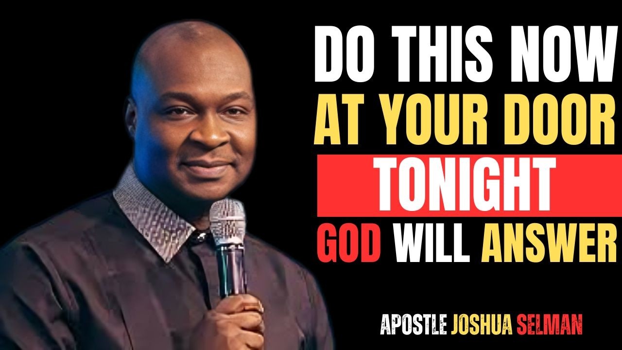 DO THIS NOW AT YOUR DOOR TONIGHT GOD WILL ANSWER | APOSTLE JOSHUA SELMAN