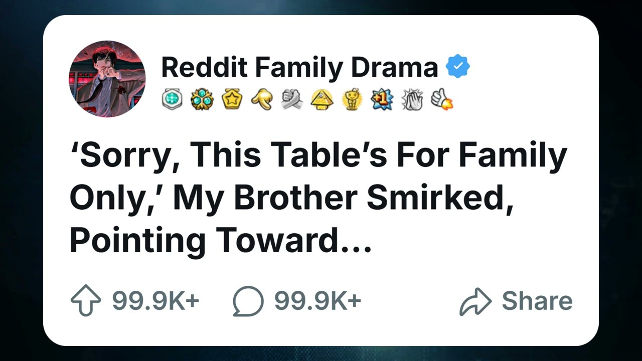 &lsquo;Sorry, This Table&rsquo;s For Family Only,&rsquo; My Brother Smirked, Pointing Toward... #redditrelationship