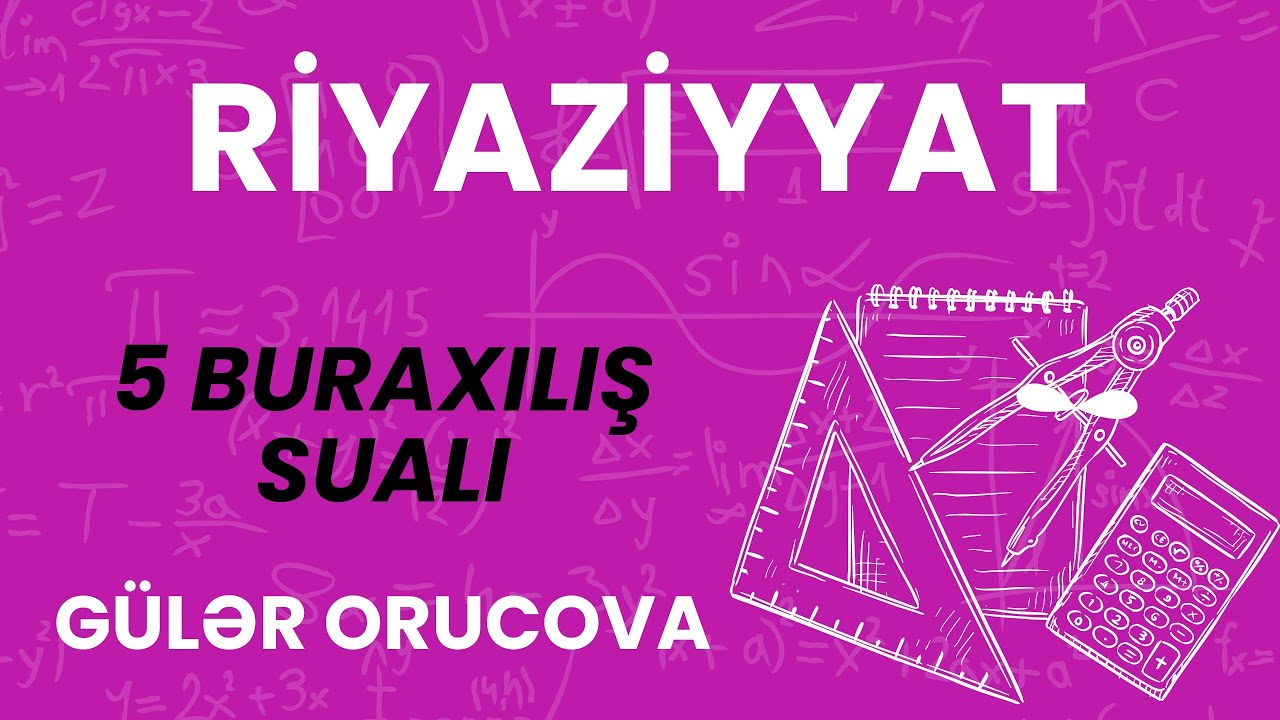 RİYAZİYYAT / 5 BURAXILIŞ SUALI / GÜLƏR ORUCOVA / FES ACADEMYI 077-598-38-00