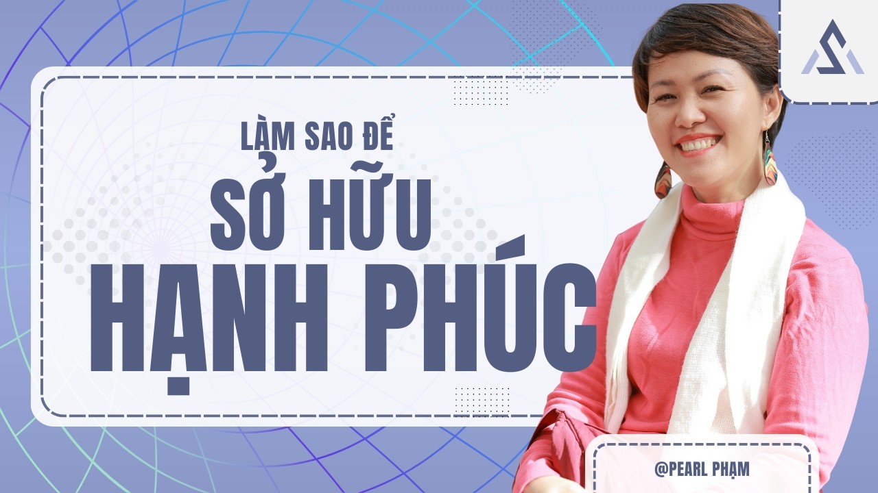 LÀM SAO ĐỂ SỞ HỮU HẠNH PHÚC? #PearPham #giongnoi #coaching