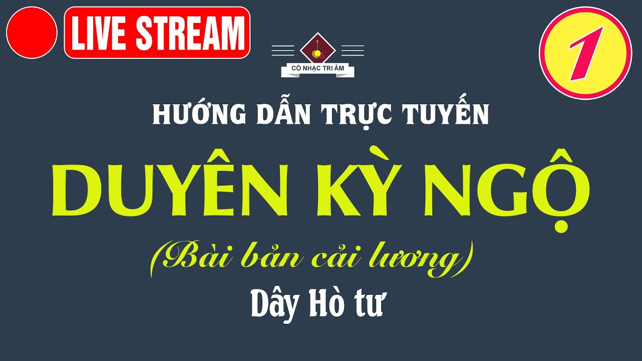 LIVE STREAM: Hướng dẫn bản DUYÊN KỲ NGỘ (PHẦN 1) | Cổ Nhạc Tri Âm