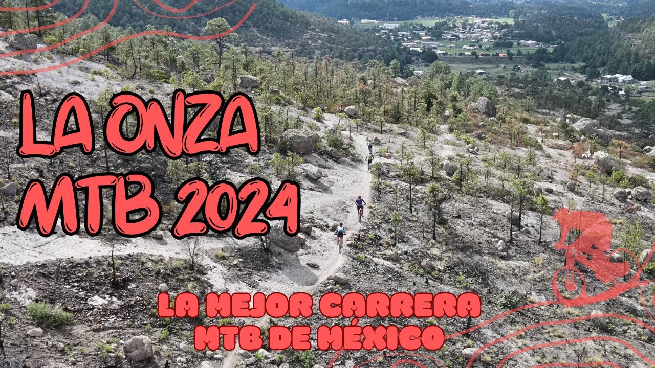 La Onza 2024: Los MEJORES momentos de la MEJOR carrera MTB de MÉXICO