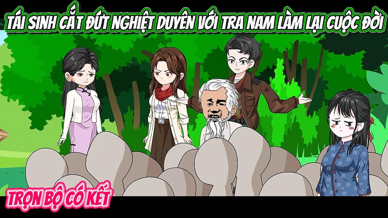 Tái Sinh Cắt Đứt Nghiệt Duyên Với Tra Nam Làm Lại Cuộc Đời | FULL BỘ CÓ KẾT | Nghiệp Vietsub