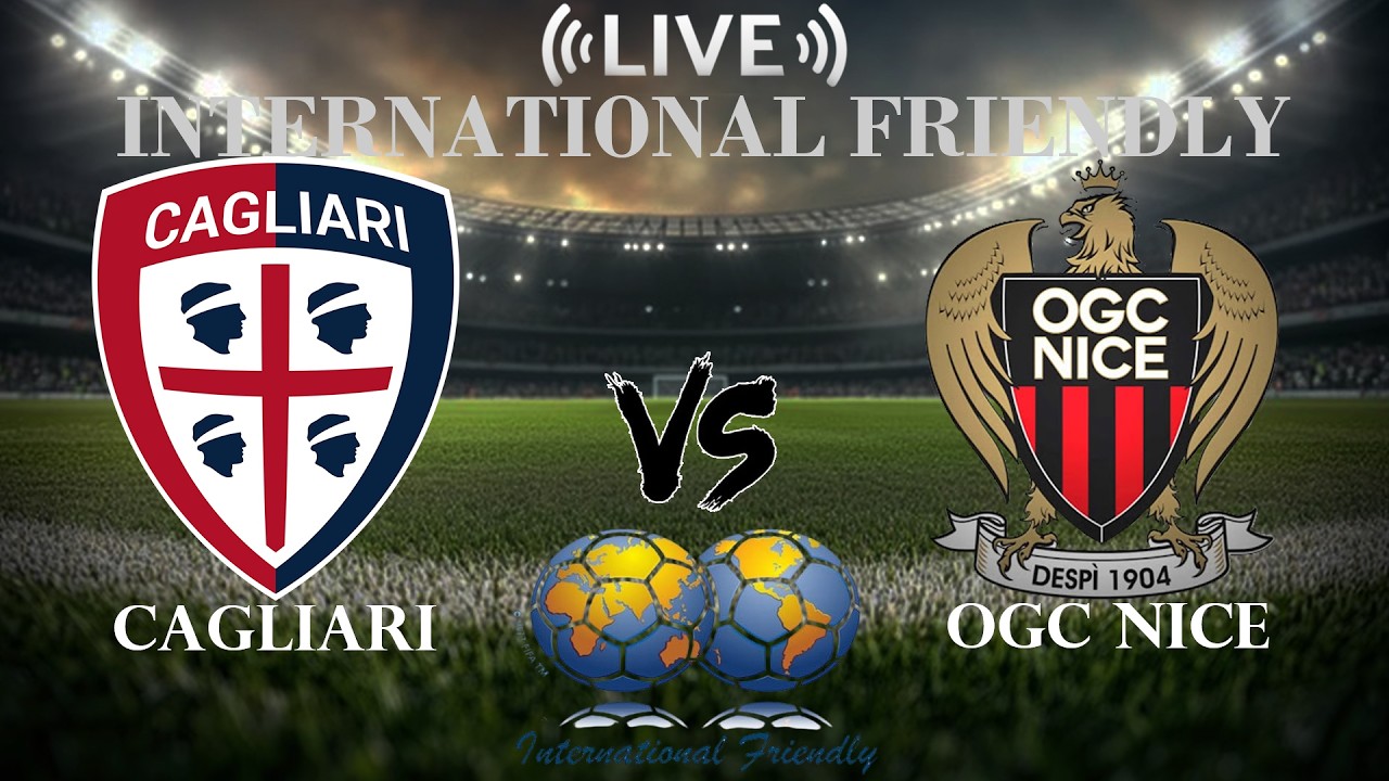 🔴 Cagliari vs OGC Nice | International Club Friendly | Live Score