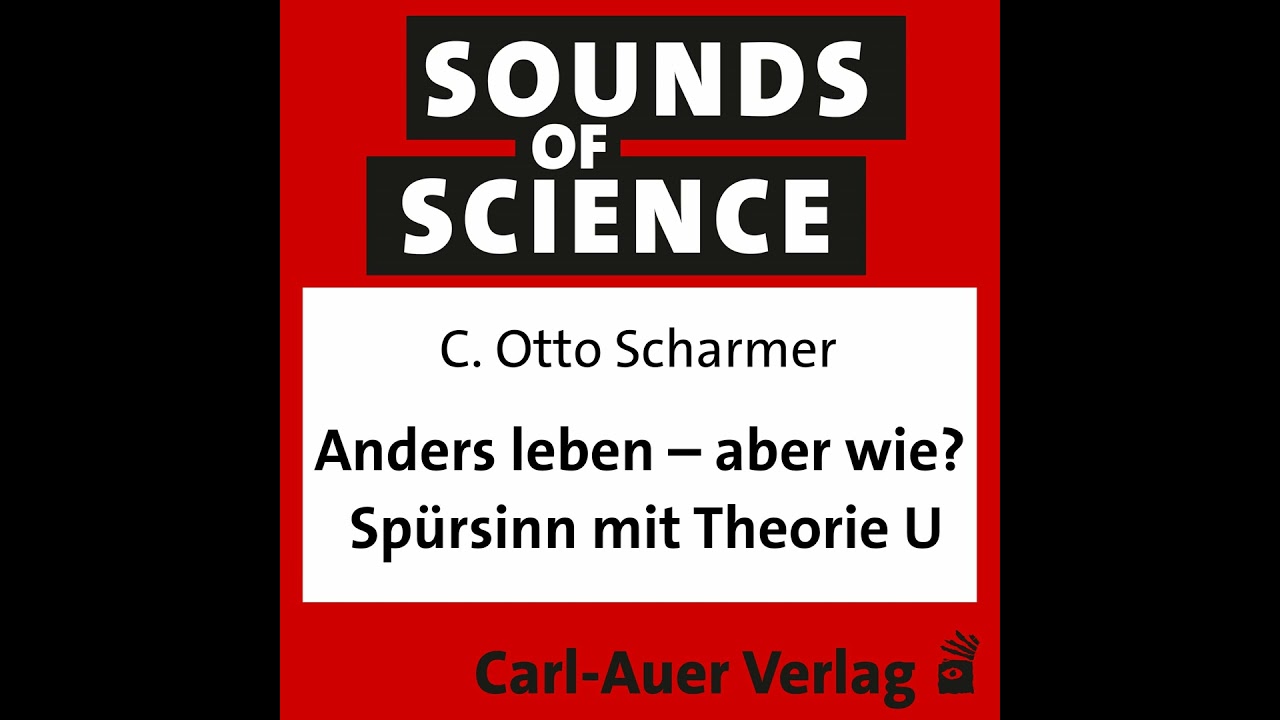 #42 C. Otto Scharmer - Anders leben – aber wie? Spürsinn mit Theorie U