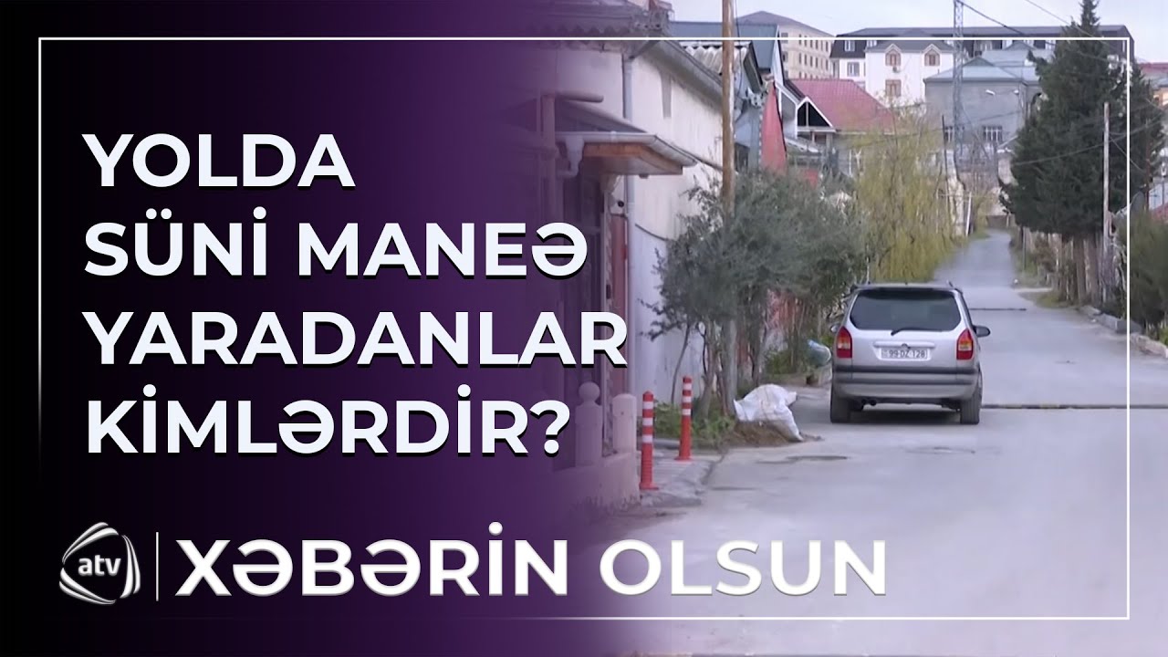 Yolda süni maneə yaradanlar kimlərdir? / Xəbərin olsun