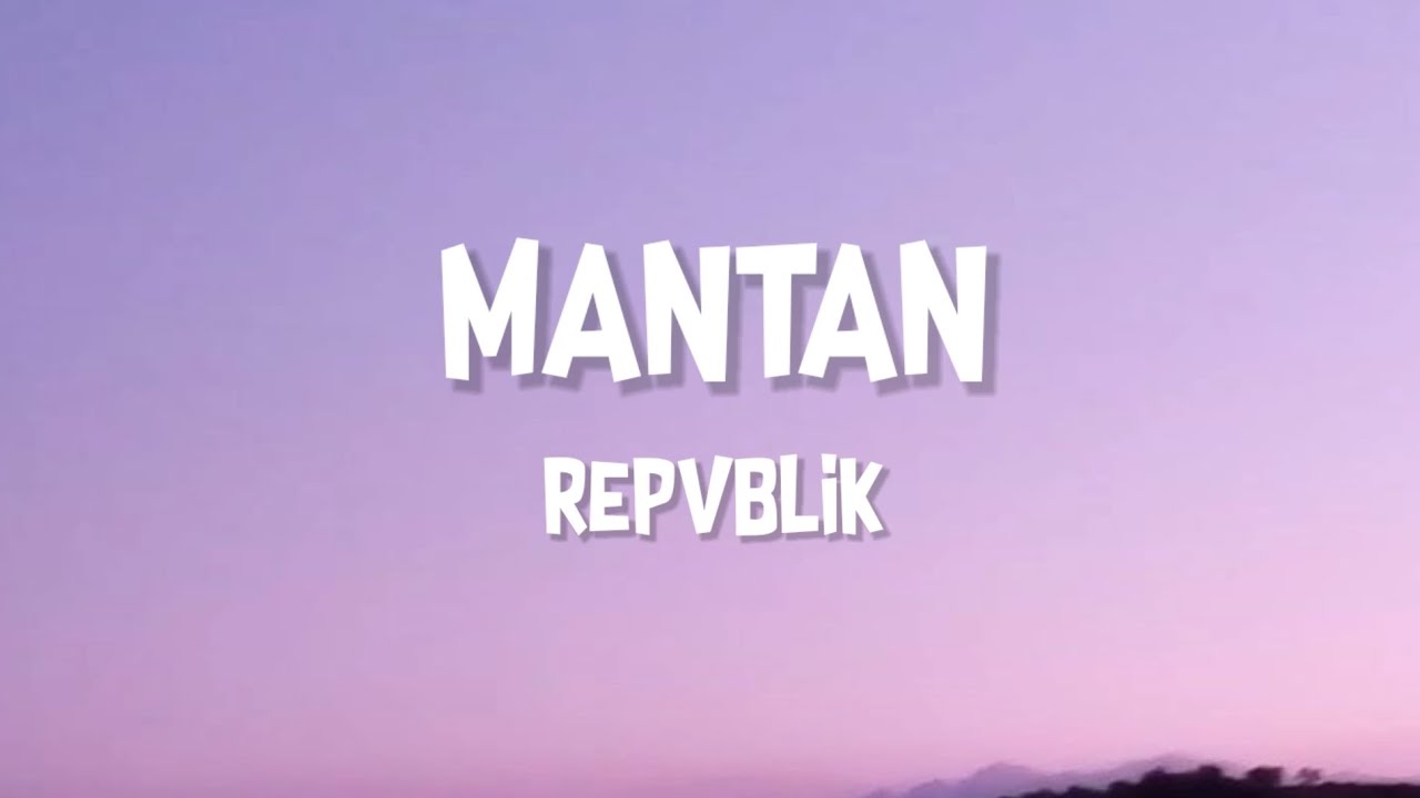 MANTAN - REPVBLIK • LIRIK LAGU