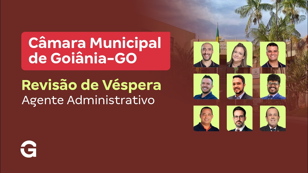 Concurso Câmara de Goiânia | Revisão de Véspera: Agente Administrativo