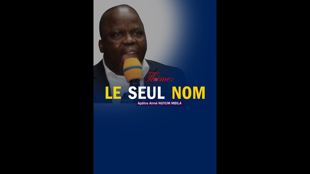LE SEUL NOM AVEC APOTRE Aim&eacute;  NGYUM MBILA