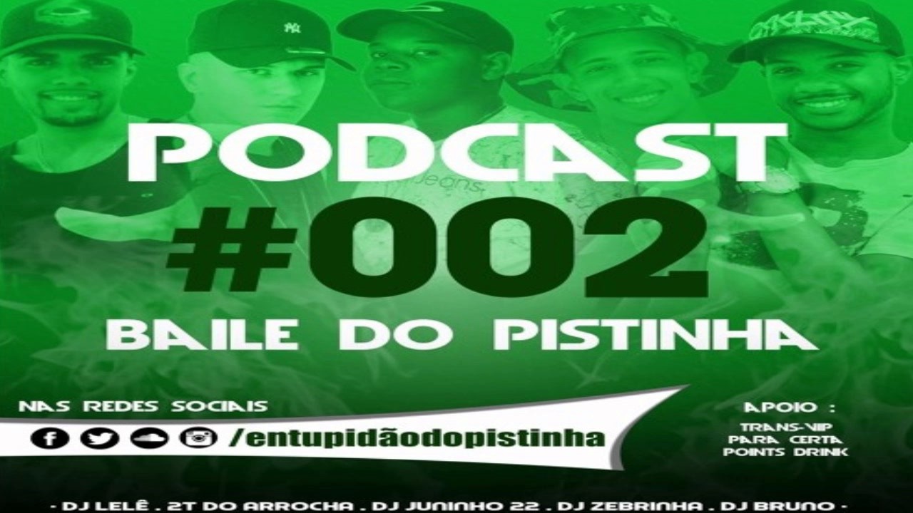 PODCAST 002 BAILE DO PISTINHA [DJ'S ZEBRINHA, DJ JUNINHO 22 ,DJ 2T , DJ LELÊ, BRUNO E KIM QUARESMA ]