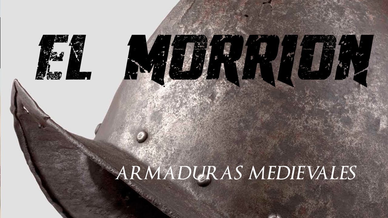 ARMADURAS MEDIEVALES 12: EL MORRION