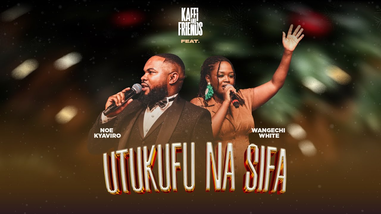 UTUKUFU NA SIFA - Kaffi & Friends feat. WANGECHI WHITE & NOE KYAVIRO (MAESTRO)