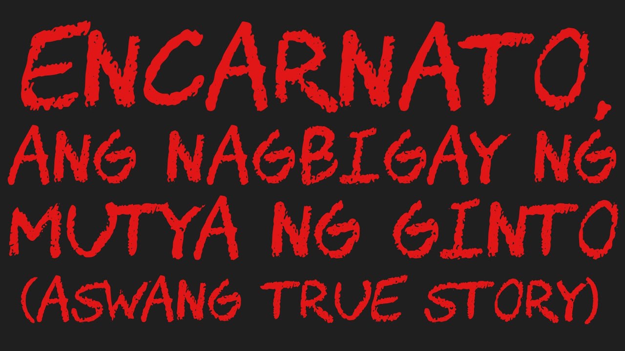 ENCARNATO, ANG NAGBIGAY NG MUTYA NG GINTO (Aswang True Story)