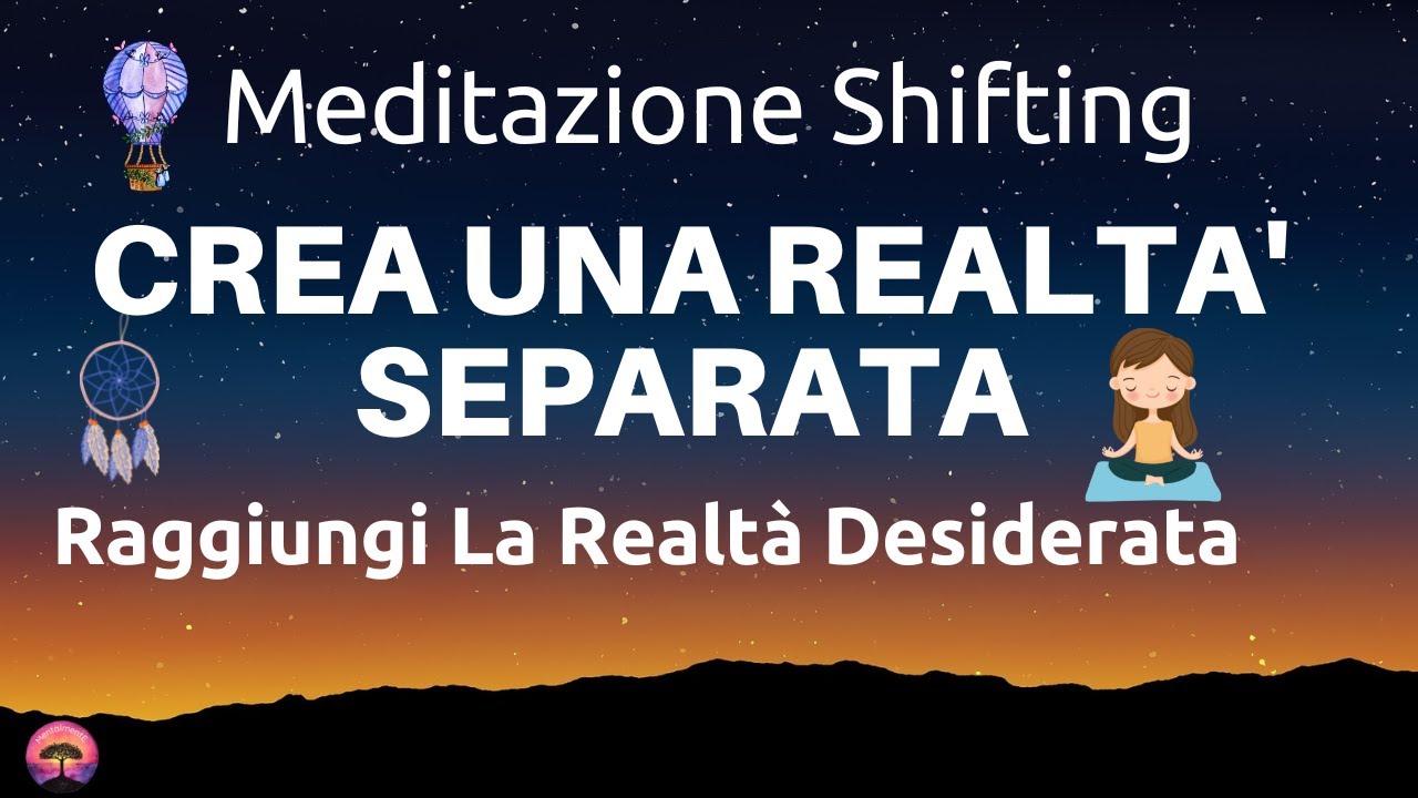Meditazione Shifting - Crea Una Realtà Separata - Raggiungi La Realtà Desiderata - Shiftare