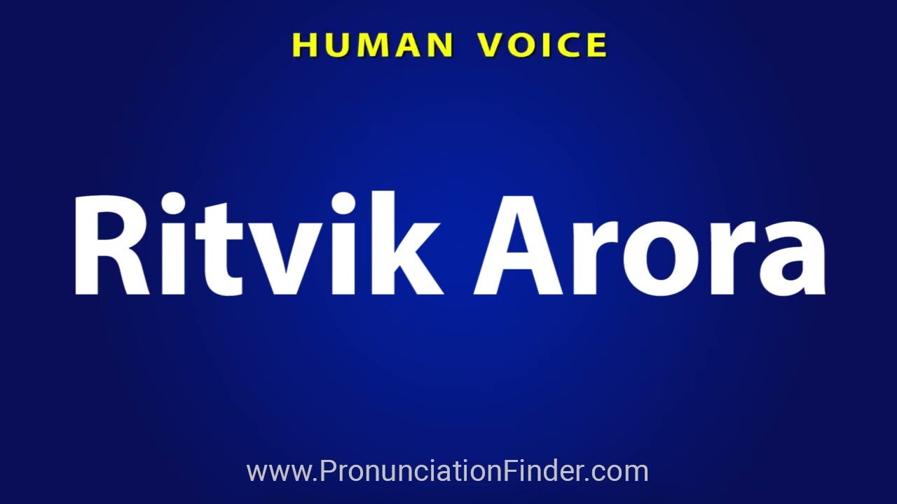 How To Pronounce Ritvik Arora