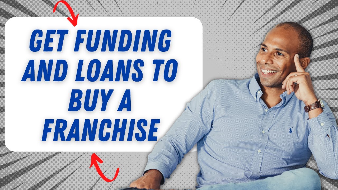 How to Get Funding and Loans to Buy a Franchise