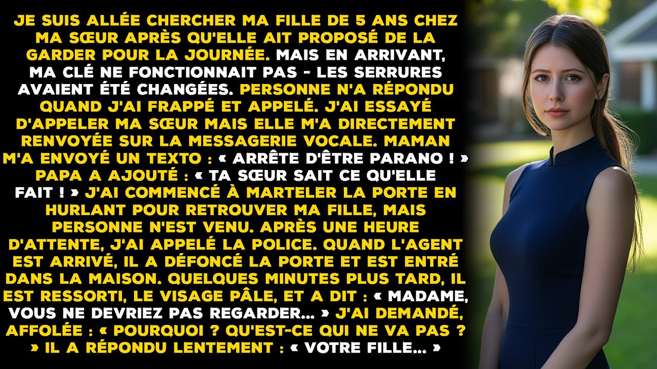 Je suis allée chercher ma fille de 5 ans chez ma sœur après qu'elle m'ait proposé de la garder pour
