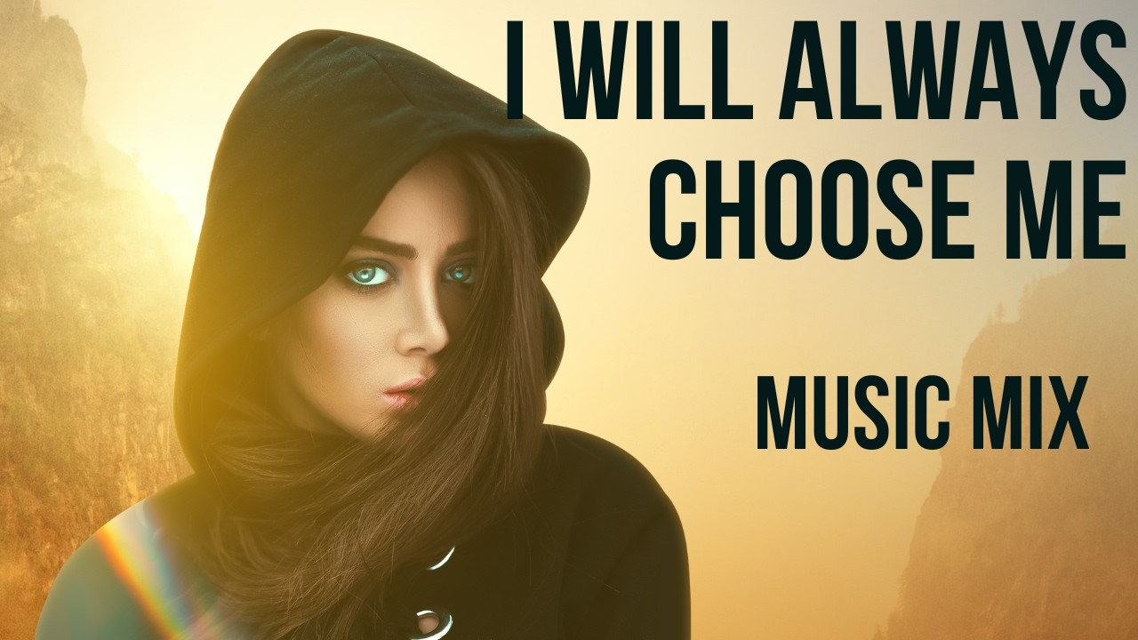 I WILL ALWAYS CHOOSE ME