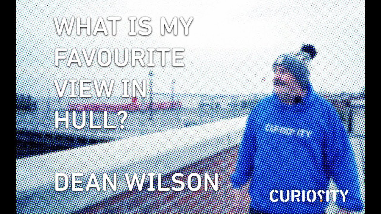 What Is My Favourite View In Hull? Dean Wilson