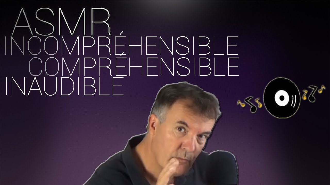 ASMR -  Inaudible   Incompréhensible   Compréhensible