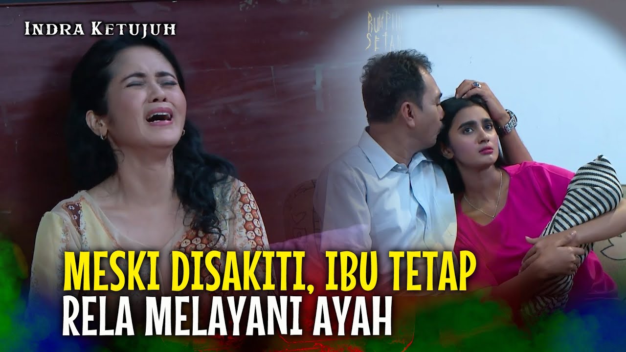Disakiti dan Tak Dinafkahi, Ibu Tetap Setia Melayani Ayah | Indra Ketujuh Eps 66 Full