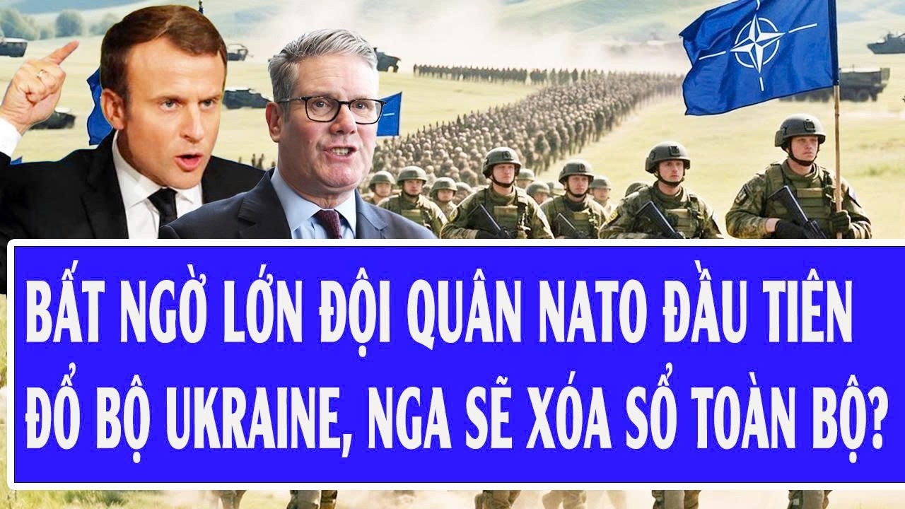 Bất ngờ lớn đội quân NATO đầu tiên đổ bộ Ukraine, Nga sẽ xóa sổ toàn bộ?