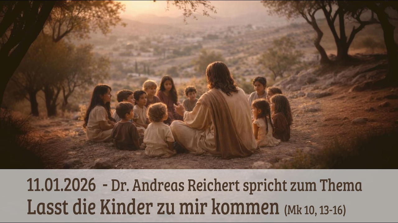 Predigt 11.01.2026: Lasst die Kinder zu mir kommen (Mk 10, 13-16)