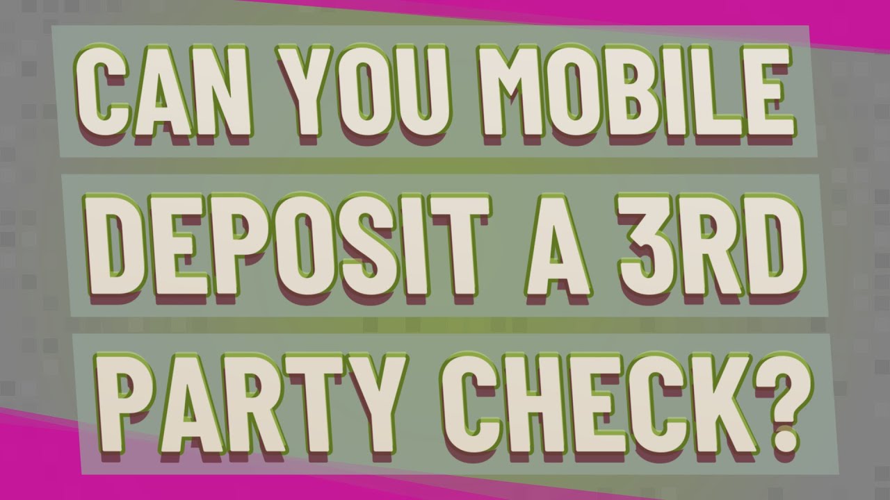 Can you mobile deposit a 3rd party check?