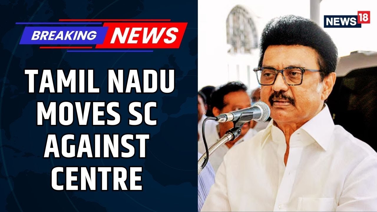 Tamil Nadu vs Centre | Rs 2291 Crores at Stake: State Challenges Centre in Supreme Court | News18
