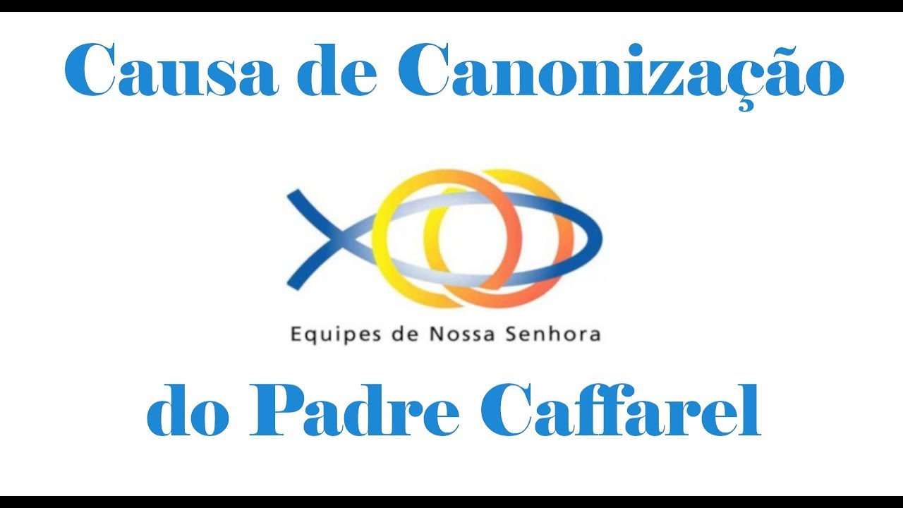 CAUSA DE CANONIZAÇÃO DO PADRE CAFFAREL - Equipes de Nossa Senhora