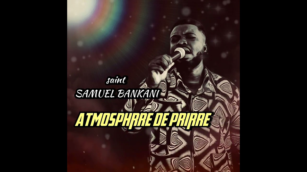 Atmosphère de prière avec Samuel bankani ( Adonai,yeshoua,plus de toi encore )