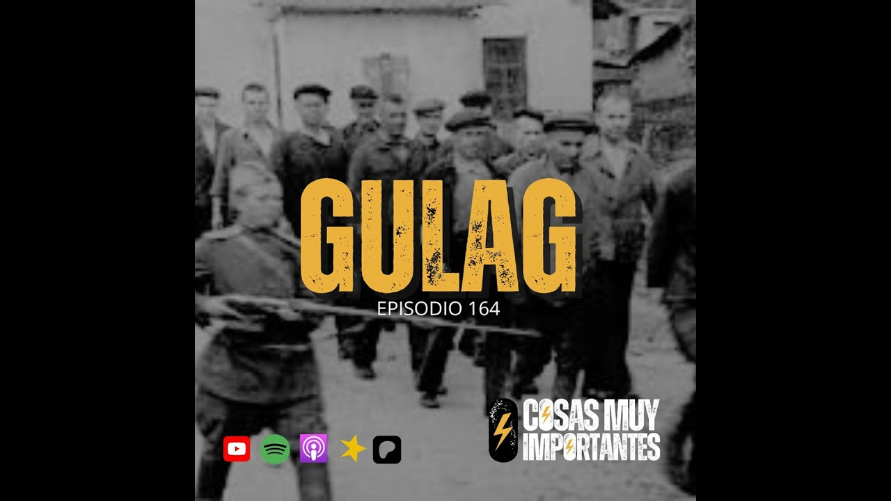 E164 • Gulag • Cosas Muy Importantes