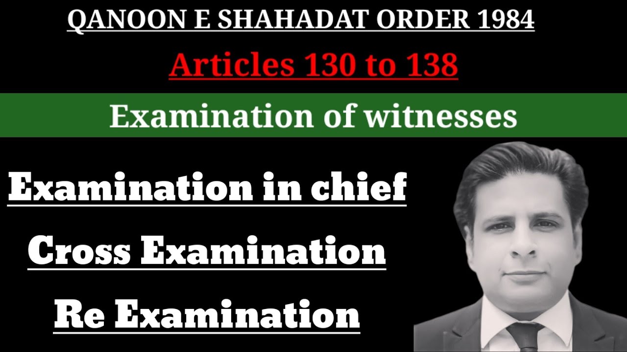 article 130 to 138 qso 1984 | examination of witnesses | examination in chief | cross examination
